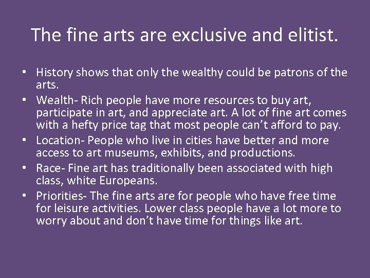 The fine arts are exclusive and elitist. • History shows that only the wealthy