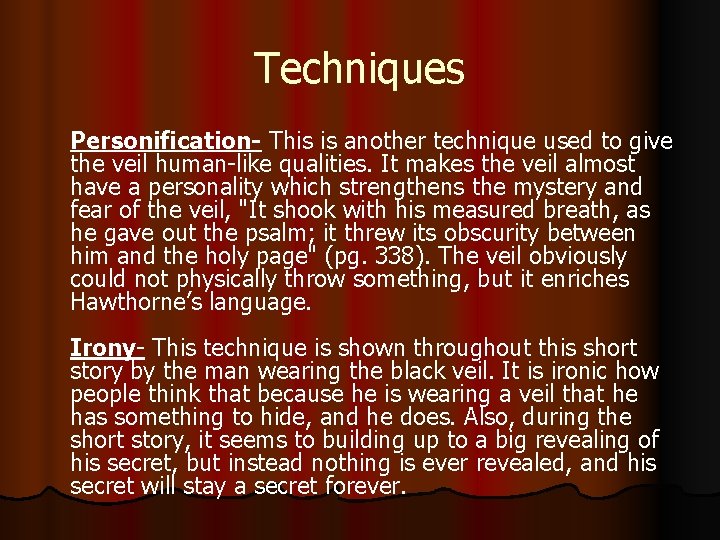 Techniques Personification- This is another technique used to give the veil human-like qualities. It