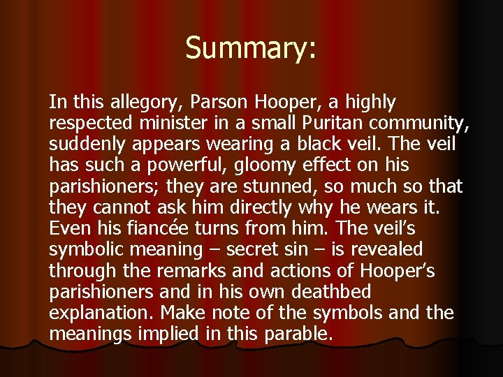 Summary: In this allegory, Parson Hooper, a highly respected minister in a small Puritan