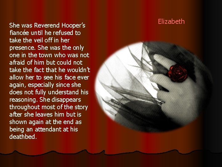 She was Reverend Hooper’s fiancée until he refused to take the veil off in
