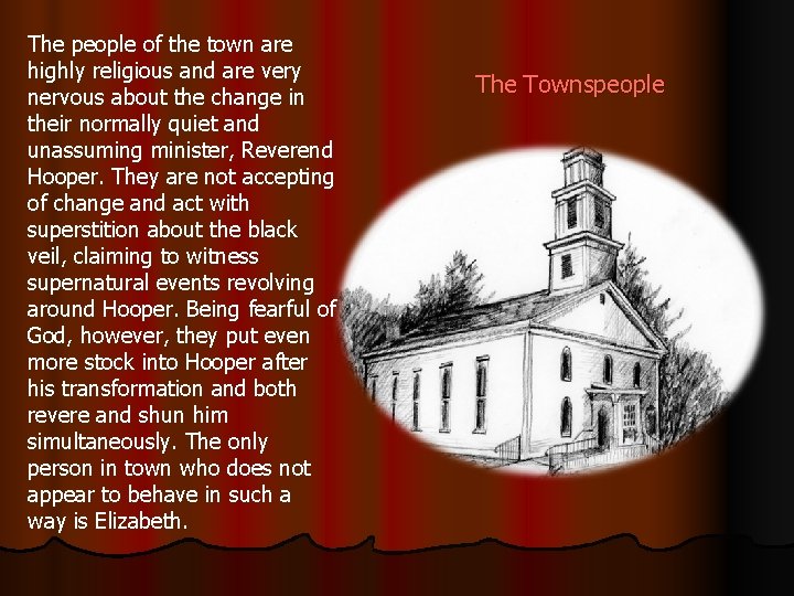 The people of the town are highly religious and are very nervous about the