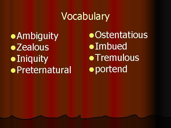 Vocabulary l Ambiguity l Zealous l Iniquity l Preternatural l Ostentatious l Imbued l