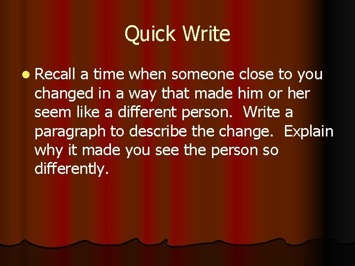 Quick Write l Recall a time when someone close to you changed in a