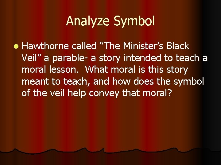 Analyze Symbol l Hawthorne called “The Minister’s Black Veil” a parable- a story intended