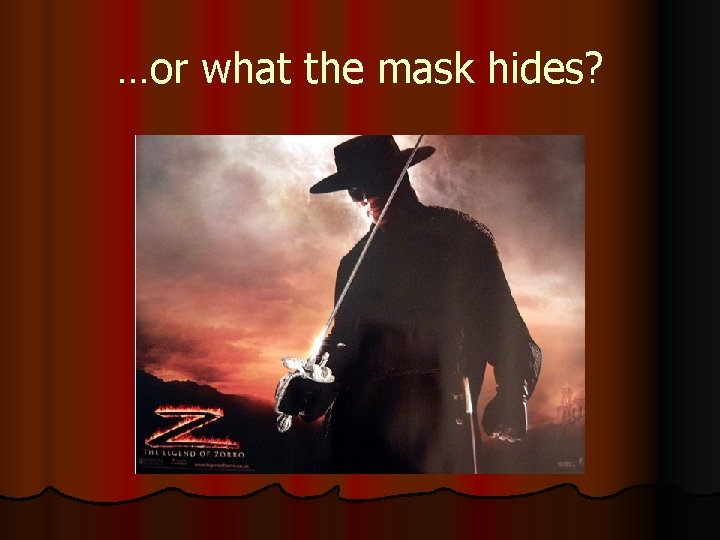 …or what the mask hides? 