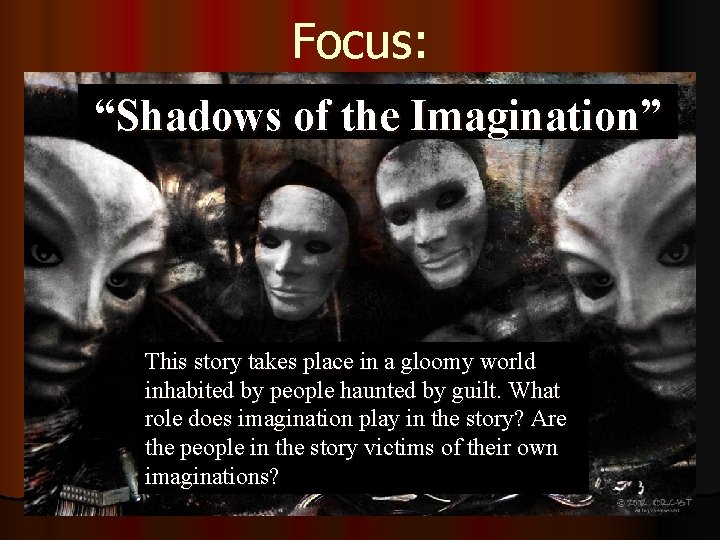 Focus: “Shadows of the Imagination” This story takes place in a gloomy world inhabited