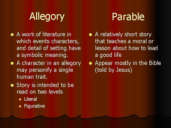 Allegory A work of literature in which events characters, and detail of setting have