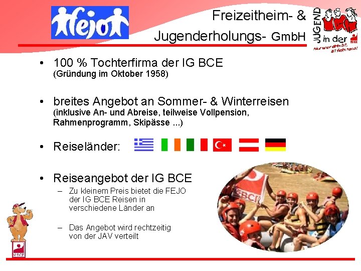 Freizeitheim- & Jugenderholungs- Gmb. H • 100 % Tochterfirma der IG BCE (Gründung im Freizeitheim- & Jugenderholungs- Gmb. H • 100 % Tochterfirma der IG BCE (Gründung im