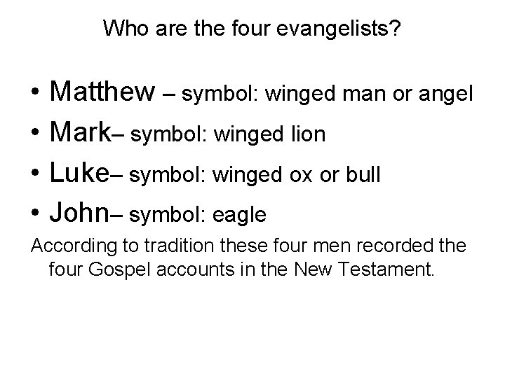 Who are the four evangelists? • • Matthew – symbol: winged man or angel