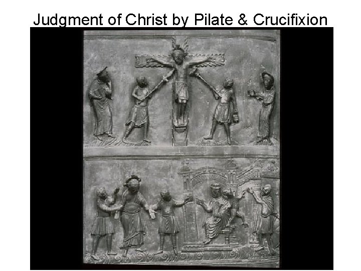 Judgment of Christ by Pilate & Crucifixion 