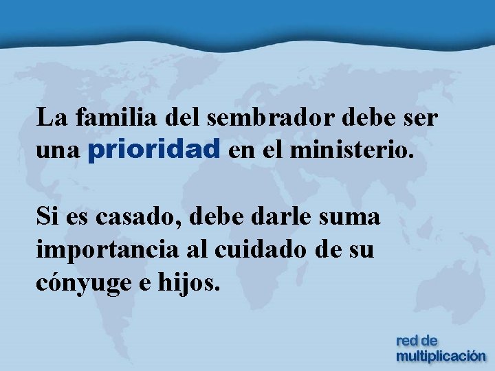 La familia del sembrador debe ser una prioridad en el ministerio. Si es casado,