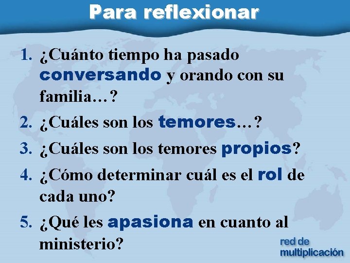 Para reflexionar 1. ¿Cuánto tiempo ha pasado conversando y orando con su familia…? 2.