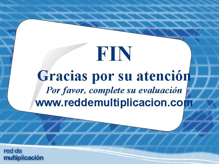 FIN Gracias por su atención Por favor, complete su evaluación www. reddemultiplicacion. com 