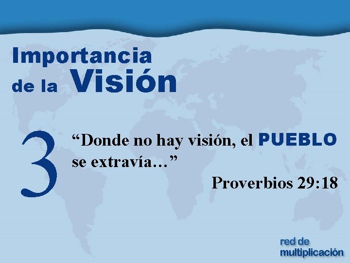 Importancia de la 3 Visión “Donde no hay visión, el PUEBLO se extravía…” Proverbios