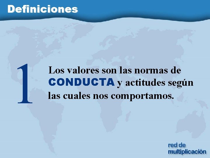 Definiciones 1 Los valores son las normas de CONDUCTA y actitudes según las cuales