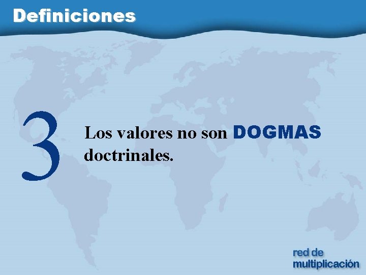 Definiciones 3 Los valores no son DOGMAS doctrinales. 