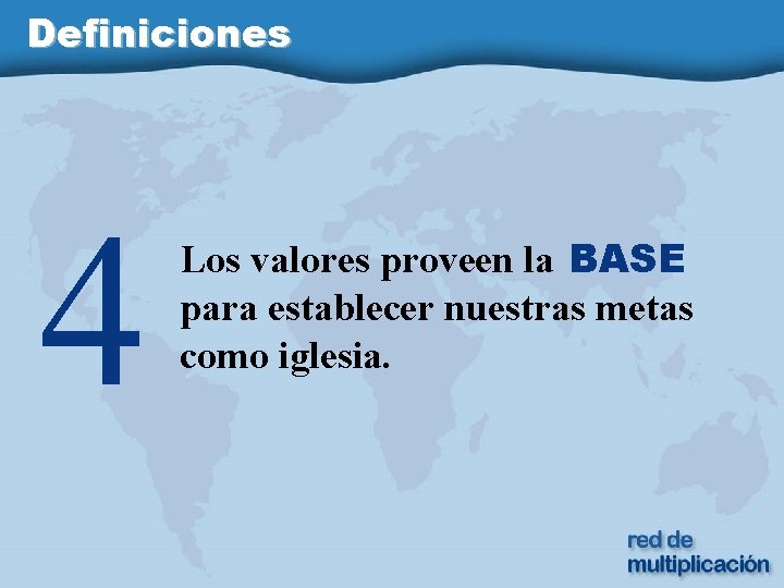 Definiciones 4 Los valores proveen la BASE para establecer nuestras metas como iglesia. 