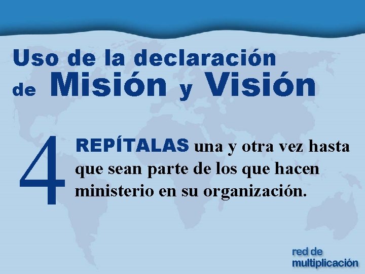 Uso de la declaración de Misión y Visión 4 REPÍTALAS una y otra vez