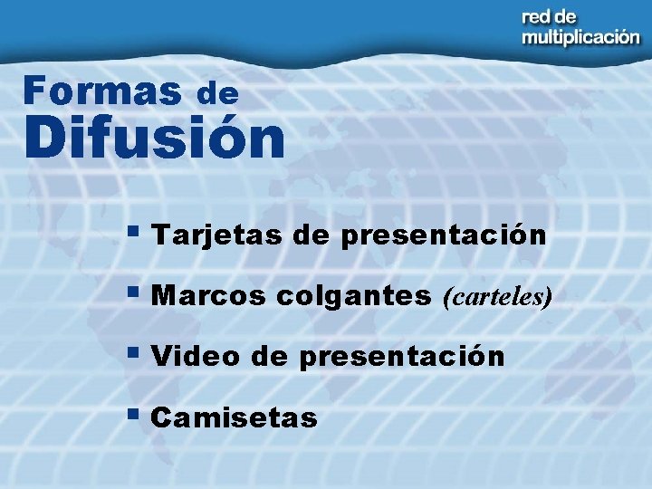 Formas de Difusión § Tarjetas de presentación § Marcos colgantes (carteles) § Video de