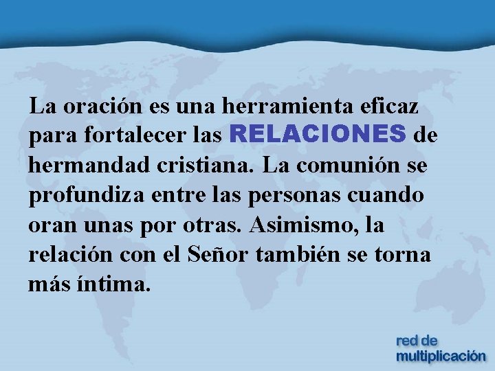 La oración es una herramienta eficaz para fortalecer las RELACIONES de hermandad cristiana. La