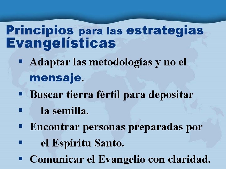 Principios para las Evangelísticas estrategias § Adaptar las metodologías y no el mensaje. §