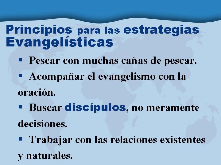 Principios para las Evangelísticas estrategias § Pescar con muchas cañas de pescar. § Acompañar