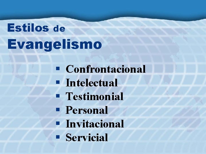 Estilos de Evangelismo § § § Confrontacional Intelectual Testimonial Personal Invitacional Servicial 