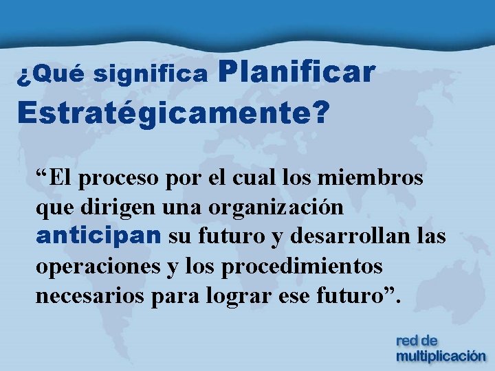 Planificar Estratégicamente? ¿Qué significa “El proceso por el cual los miembros que dirigen una