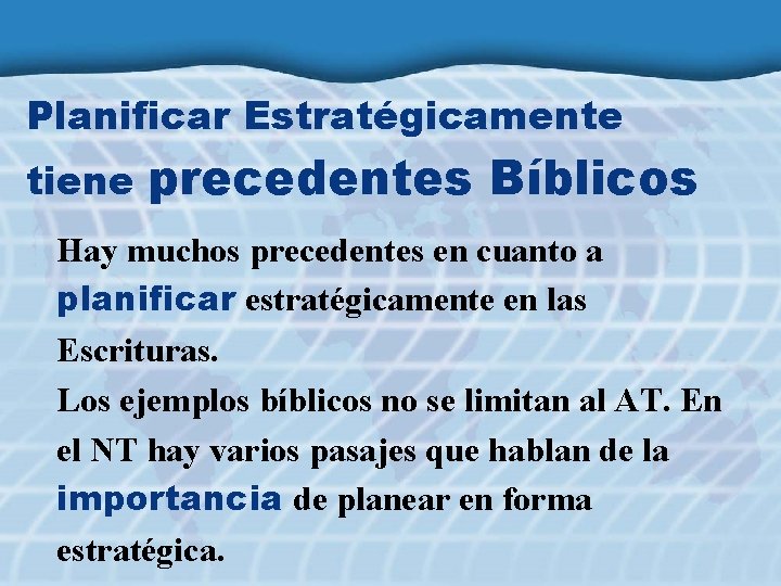 Planificar Estratégicamente tiene precedentes Bíblicos Hay muchos precedentes en cuanto a planificar estratégicamente en