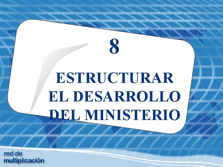 8 ESTRUCTURAR EL DESARROLLO DEL MINISTERIO 