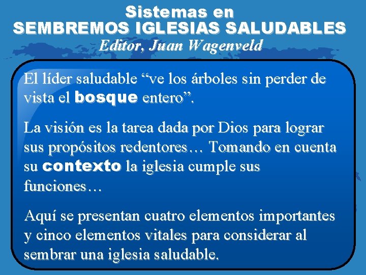 Sistemas en SEMBREMOS IGLESIAS SALUDABLES Editor, Juan Wagenveld El líder saludable “ve los árboles