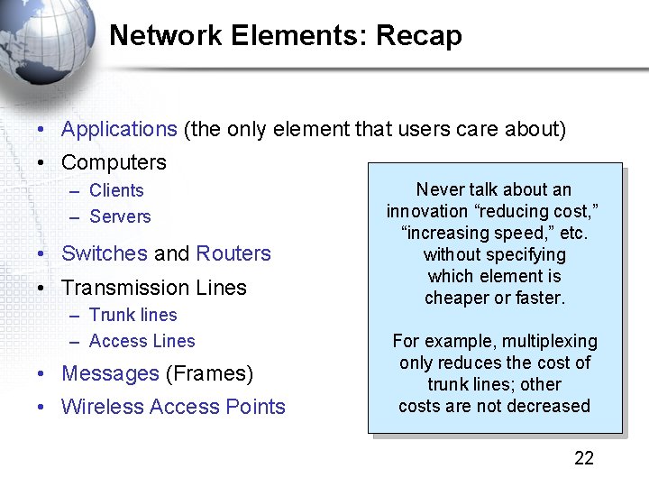 Network Elements: Recap • Applications (the only element that users care about) • Computers
