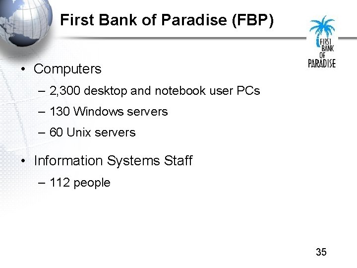 First Bank of Paradise (FBP) • Computers – 2, 300 desktop and notebook user