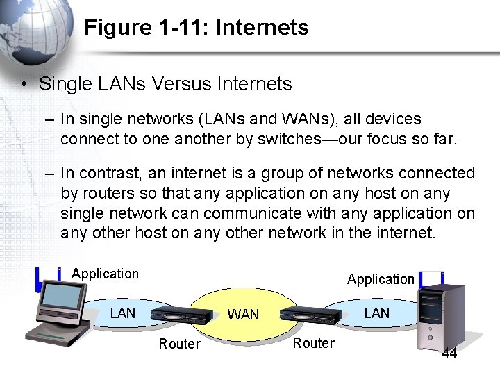 Figure 1 -11: Internets • Single LANs Versus Internets – In single networks (LANs