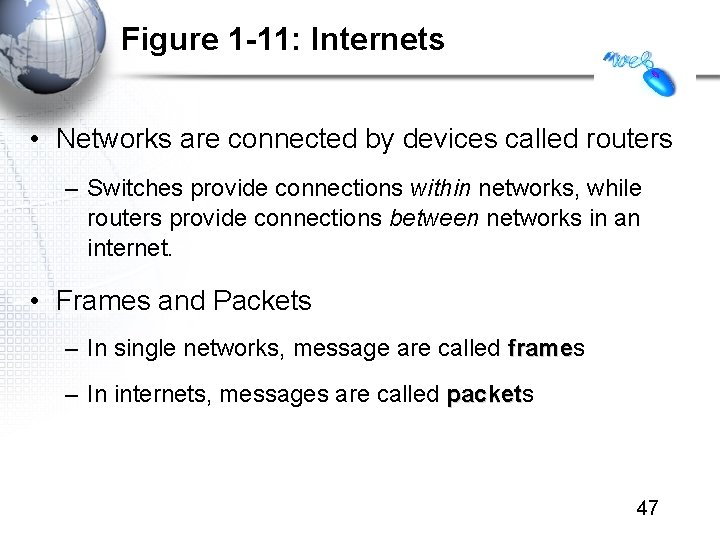 Figure 1 -11: Internets • Networks are connected by devices called routers – Switches