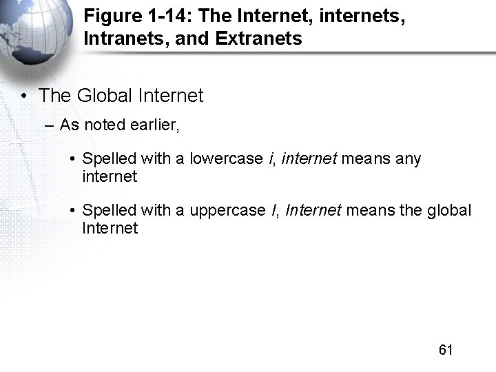 Figure 1 -14: The Internet, internets, Intranets, and Extranets • The Global Internet –