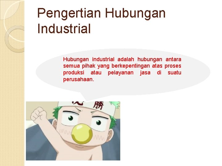 Pengertian Hubungan Industrial Hubungan industrial adalah hubungan antara semua pihak yang berkepentingan atas proses