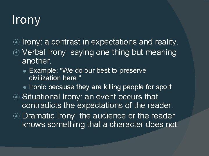 Irony: a contrast in expectations and reality. ⦿ Verbal Irony: saying one thing but