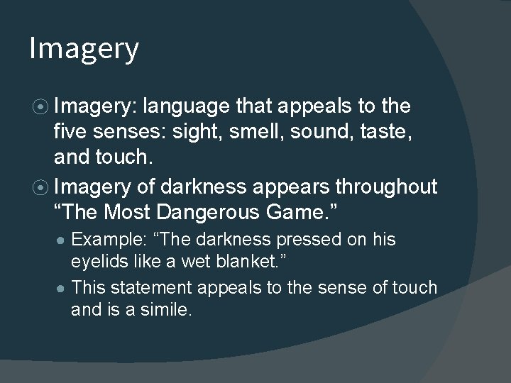 Imagery ⦿ Imagery: language that appeals to the five senses: sight, smell, sound, taste,