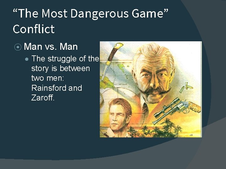 “The Most Dangerous Game” Conflict ⦿ Man vs. Man ● The struggle of the