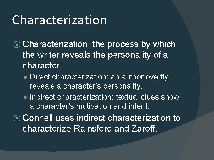 Characterization ⦿ Characterization: the process by which the writer reveals the personality of a