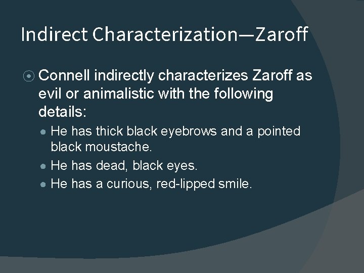 Indirect Characterization—Zaroff ⦿ Connell indirectly characterizes Zaroff as evil or animalistic with the following