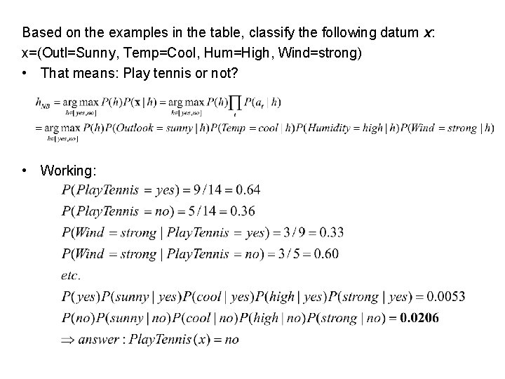 Based on the examples in the table, classify the following datum x: x=(Outl=Sunny, Temp=Cool, Based on the examples in the table, classify the following datum x: x=(Outl=Sunny, Temp=Cool,