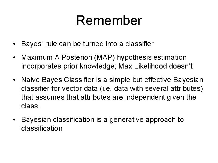 Remember • Bayes’ rule can be turned into a classifier • Maximum A Posteriori