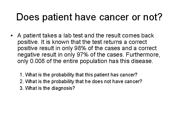 Does patient have cancer or not? • A patient takes a lab test and