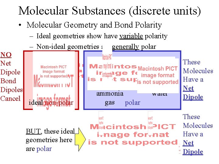 Molecular Substances (discrete units) • Molecular Geometry and Bond Polarity – Ideal geometries show