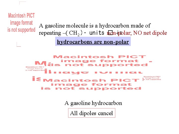 A gasoline molecule is a hydrocarbon made of repeating –( CH 2 )– units