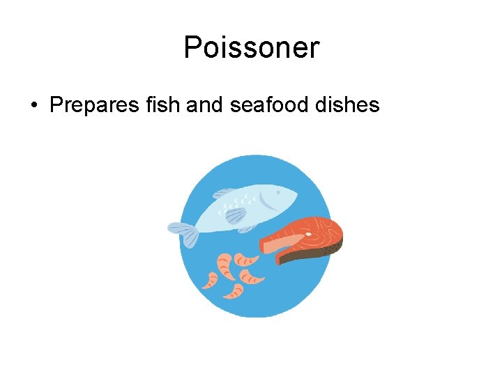 Poissoner • Prepares fish and seafood dishes 