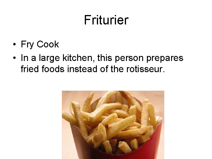 Friturier • Fry Cook • In a large kitchen, this person prepares fried foods