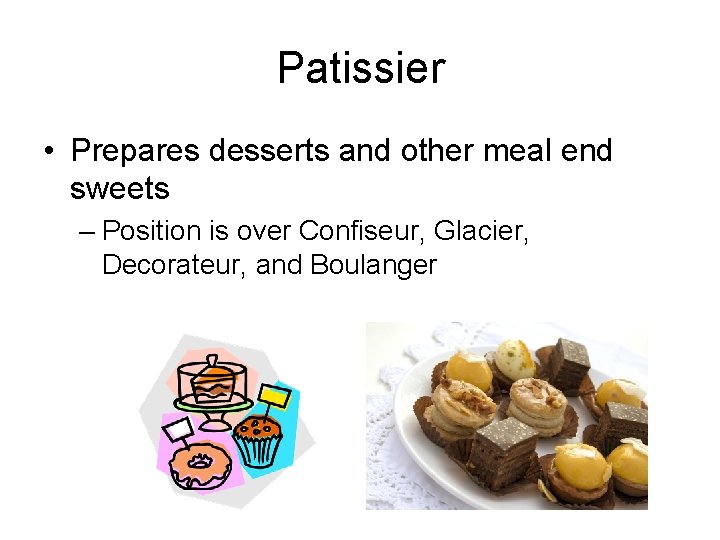 Patissier • Prepares desserts and other meal end sweets – Position is over Confiseur,